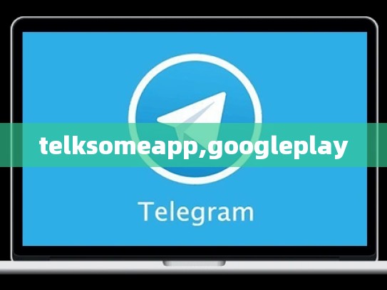 telksomeapp,googleplay