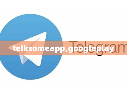 telksomeapp,googleplay