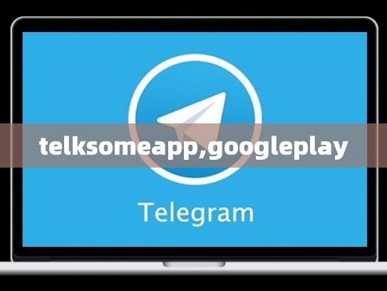 telksomeapp,googleplay