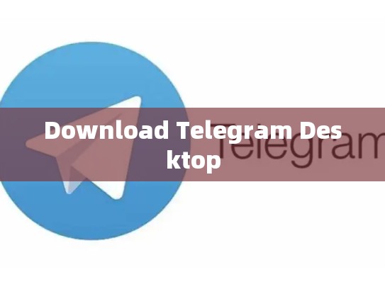 Download Telegram Desktop