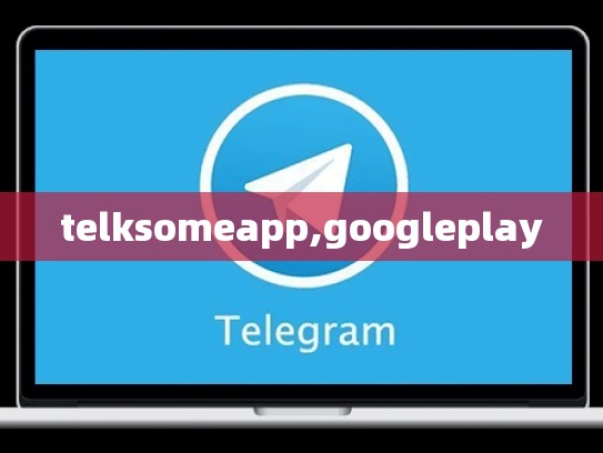 telksomeapp,googleplay