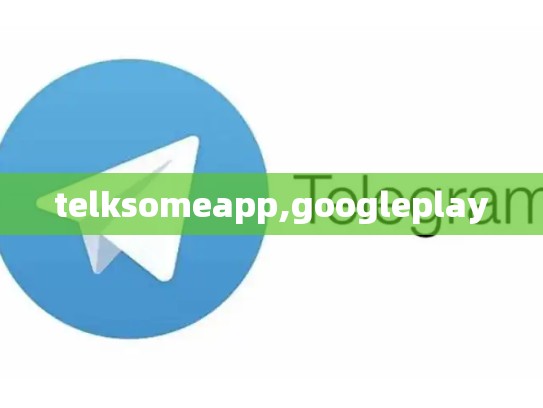 telksomeapp,googleplay