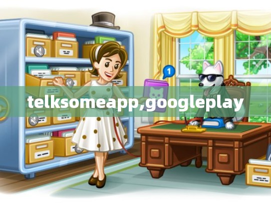 telksomeapp,googleplay