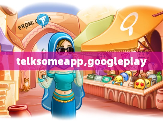 telksomeapp,googleplay