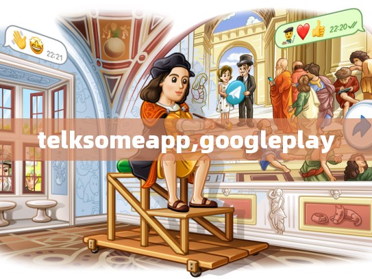 telksomeapp,googleplay