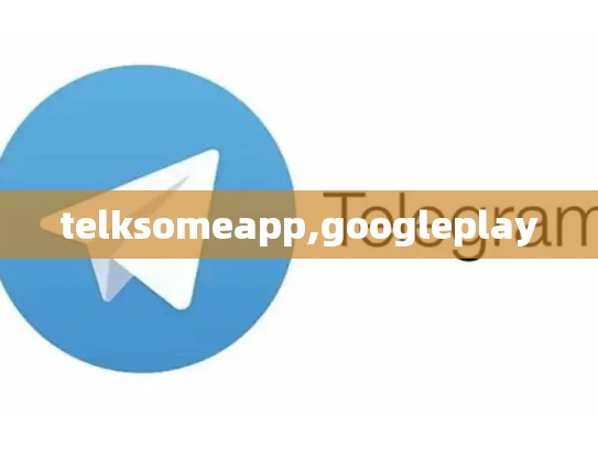 telksomeapp,googleplay