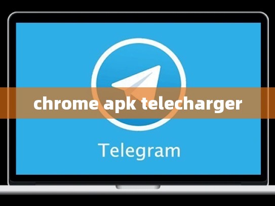 chrome apk telecharger