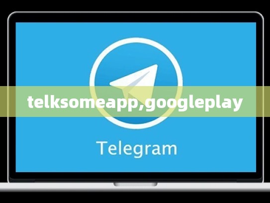 telksomeapp,googleplay