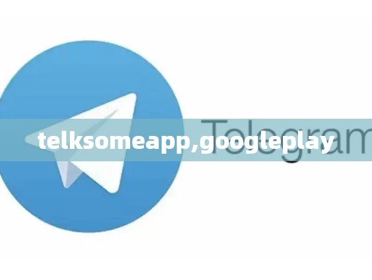telksomeapp,googleplay