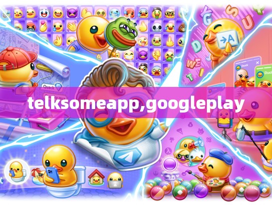 telksomeapp,googleplay