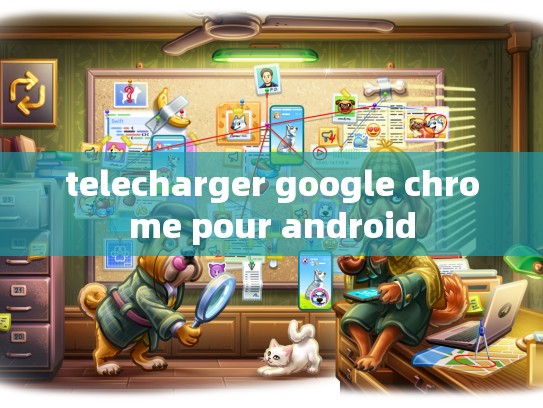 telecharger google chrome pour android
