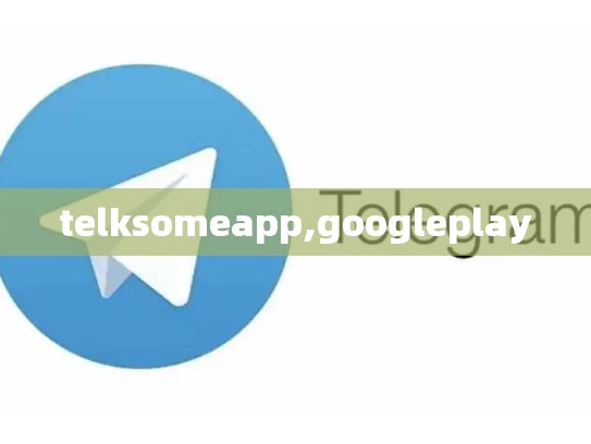 telksomeapp,googleplay