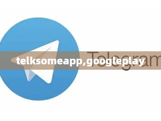 telksomeapp,googleplay