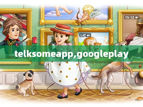 telksomeapp,googleplay