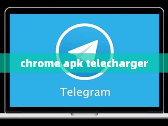 chrome apk telecharger