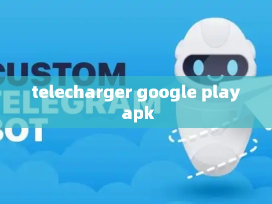 telecharger google play apk