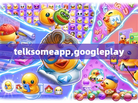 telksomeapp,googleplay