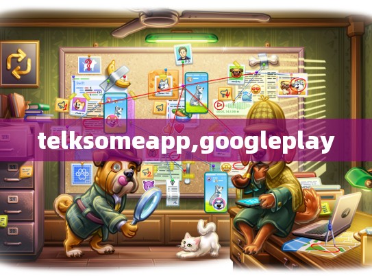 telksomeapp,googleplay