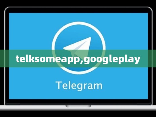 telksomeapp,googleplay