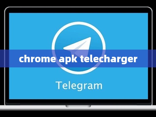 chrome apk telecharger