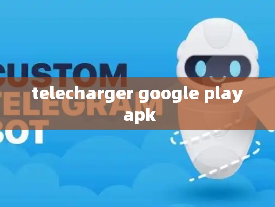 telecharger google play apk