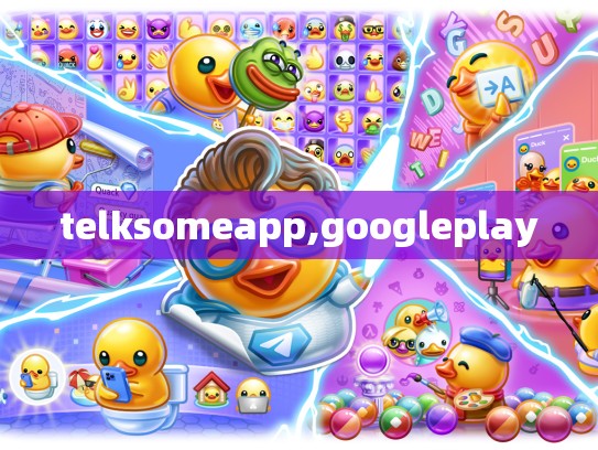 telksomeapp,googleplay