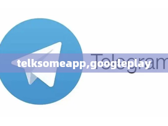 telksomeapp,googleplay