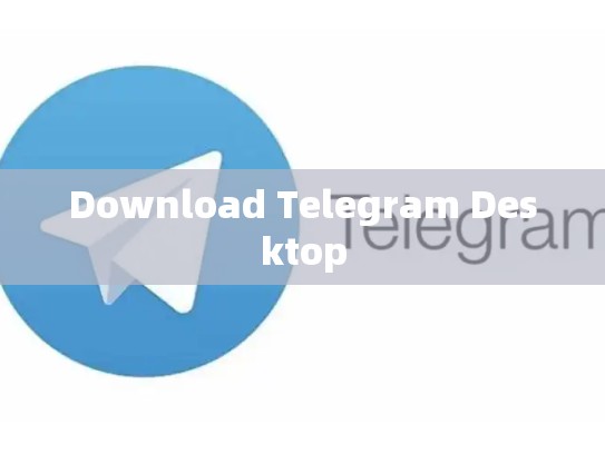 Download Telegram Desktop