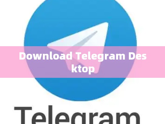 Download Telegram Desktop
