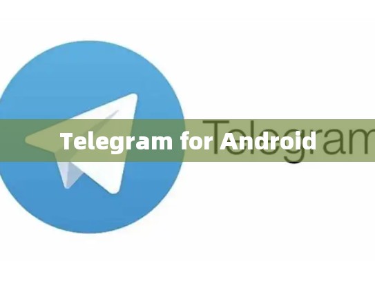 Telegram for Android