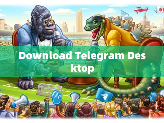 Download Telegram Desktop