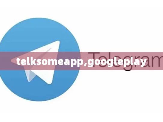 telksomeapp,googleplay