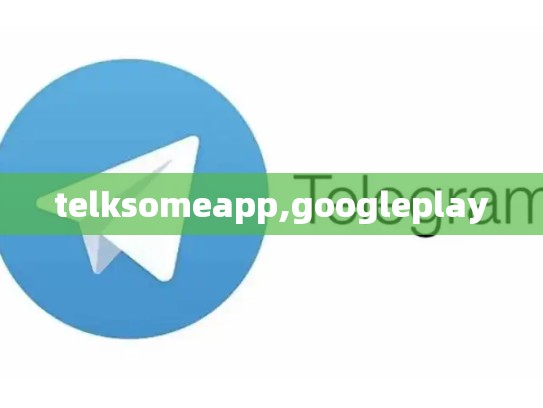 telksomeapp,googleplay