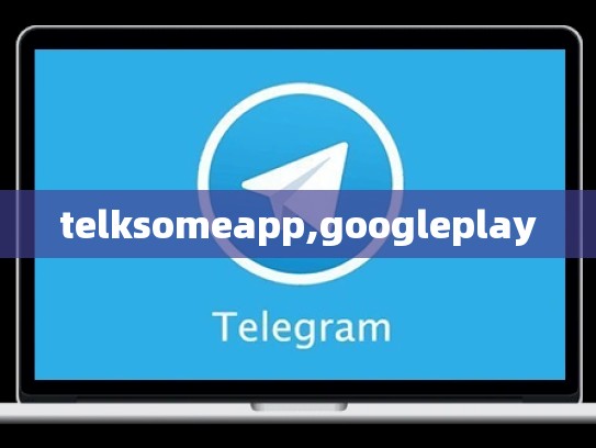 telksomeapp,googleplay