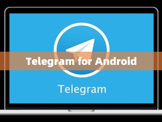 Telegram for Android