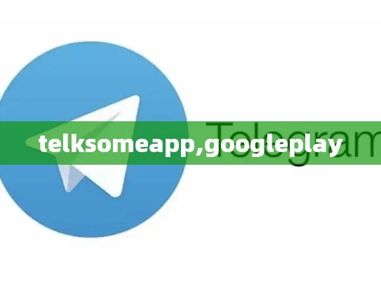 telksomeapp,googleplay