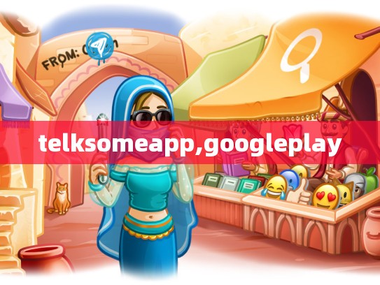 telksomeapp,googleplay