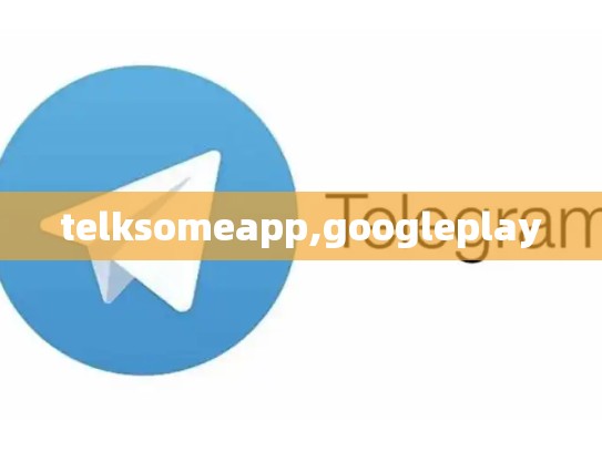 telksomeapp,googleplay