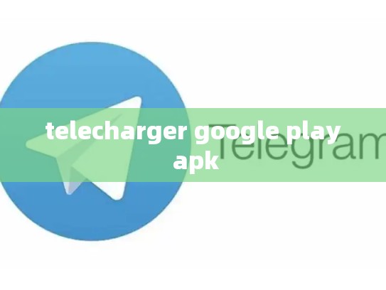 telecharger google play apk