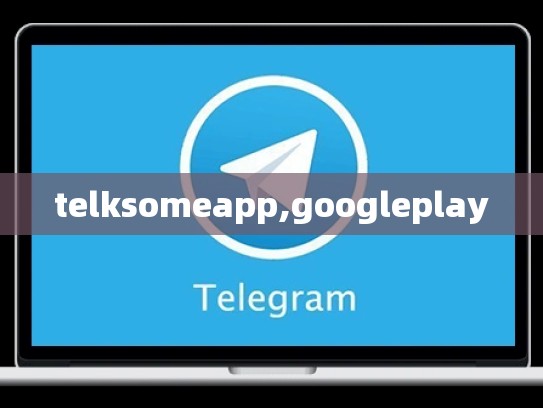 telksomeapp,googleplay
