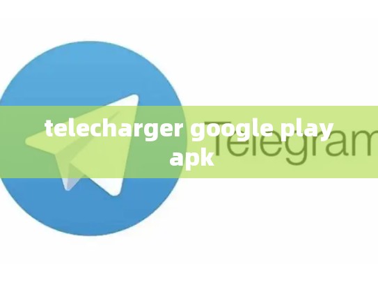 telecharger google play apk