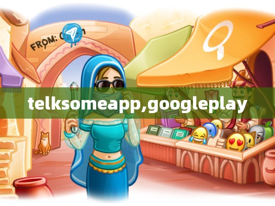 telksomeapp,googleplay