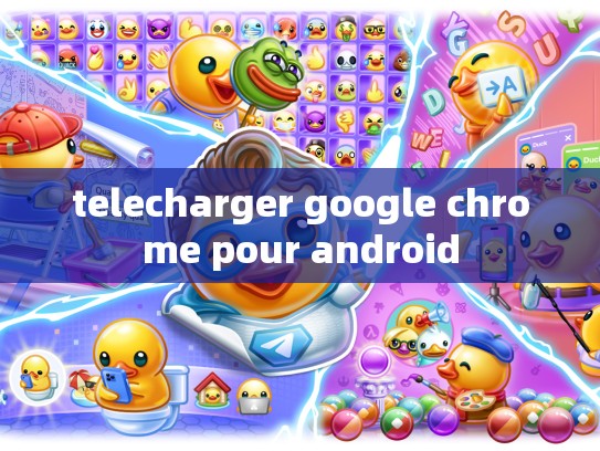 telecharger google chrome pour android