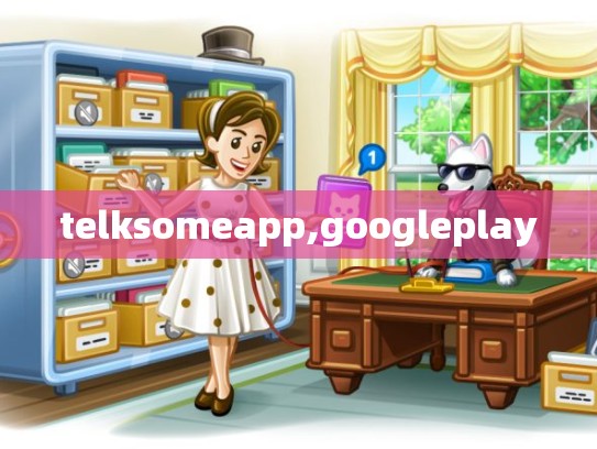 telksomeapp,googleplay