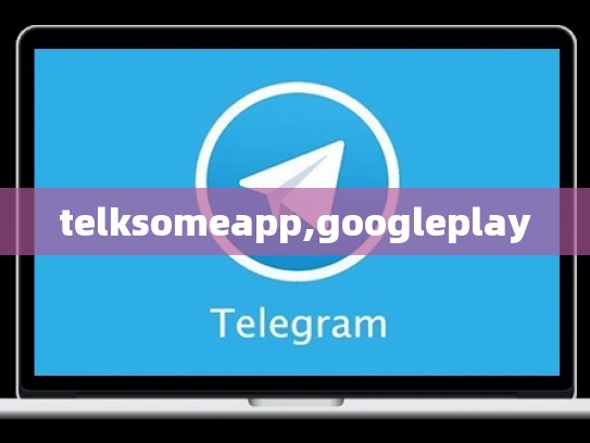 telksomeapp,googleplay
