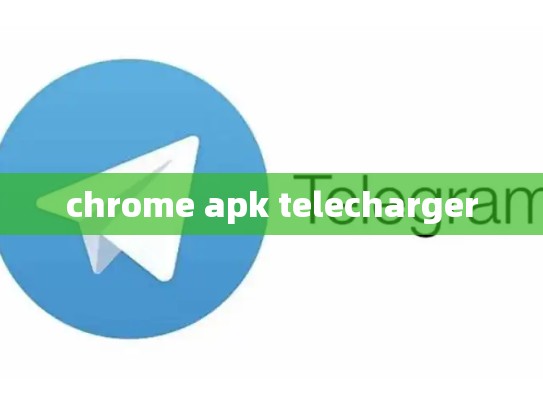 chrome apk telecharger