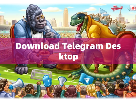 Download Telegram Desktop
