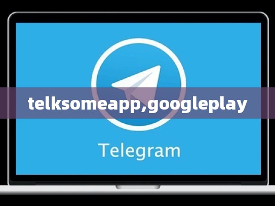 telksomeapp,googleplay