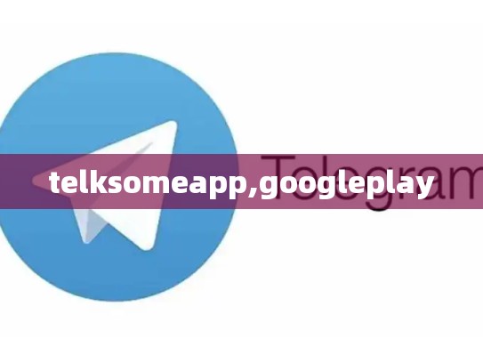telksomeapp,googleplay