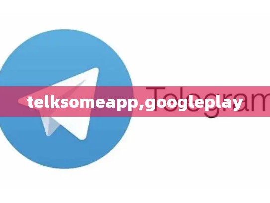 telksomeapp,googleplay